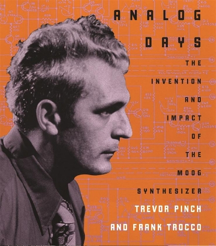 Бумажная книга «Analog Days: The Invention and Impact of the Moog Synthesizer», авторов Фрэнк Трокко, Тревор Пинч - фото №1