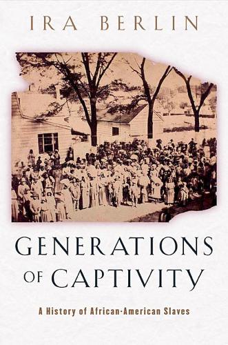 Бумажная книга «Generations of Captivity: A History of African-American Slaves», автор Айра Берлин - фото №1