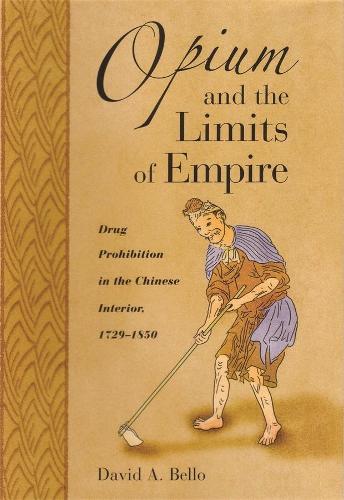 Бумажная книга «Opium and the Limits of Empire: Drug Prohibition in the Chinese Interior, 1729–1850», автор Дэвид Энтони Белло - фото №1