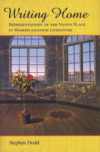 Паперова книга «Writing Home: Representations of the Native Place in Modern Japanese Literature», автор Стівен Додд - фото №1