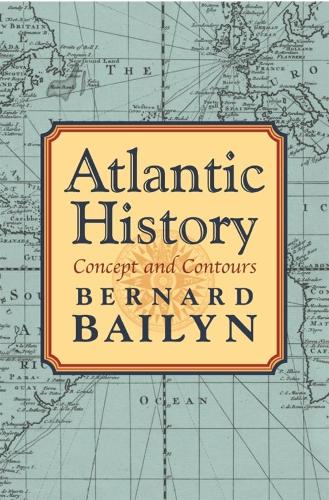 Бумажная книга «Atlantic History: Concept and Contours», автор Бернар Бейлин - фото №1