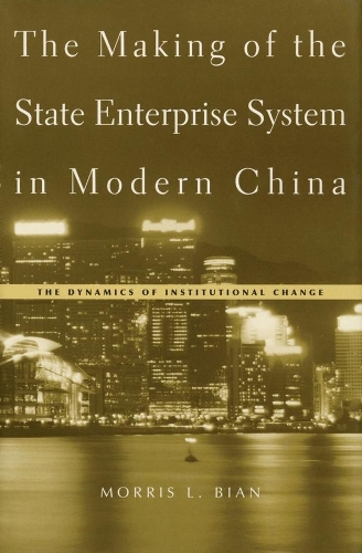 Бумажная книга «The Making of the State Enterprise System in Modern China: The Dynamics of Institutional Change», автор Моррис Л. Биан - фото №1