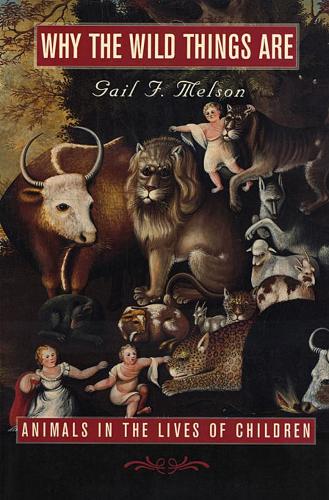 Бумажная книга «Why the Wild Things Are: Animals in the Lives of Children», автор Гейл Ф. Мелсон - фото №1