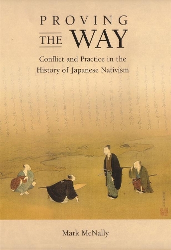 Бумажная книга «Proving the Way: Conflict and Practice in the History of Japanese Nativism», автор Марк Макнелли - фото №1