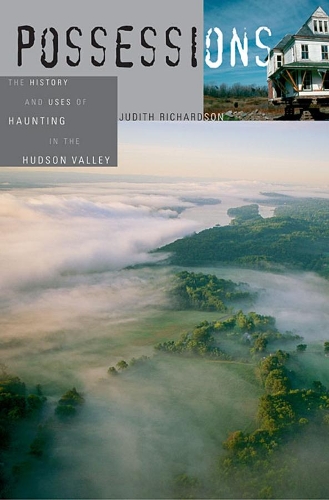Бумажная книга «Possessions: The History and Uses of Haunting in the Hudson Valley», автор Джудит Ричардсон - фото №1
