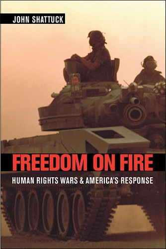 Бумажная книга «Freedom on Fire: Human Rights Wars and America’s Response», автор Джон Шаттук - фото №1