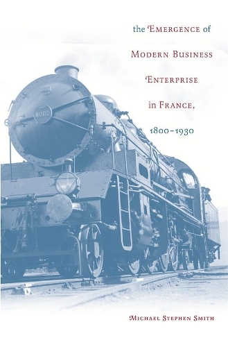 Бумажная книга «The Emergence of Modern Business Enterprise in France, 1800–1930», автор Майкл Стивен Смит - фото №1