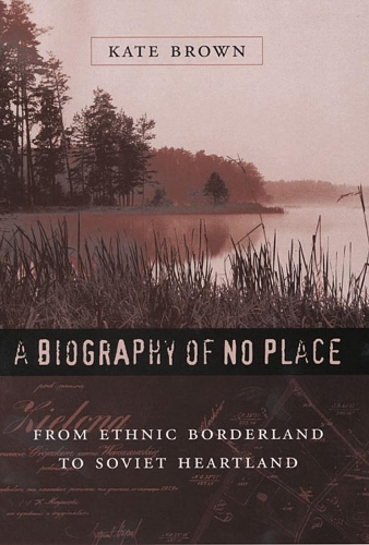 Бумажная книга «A Biography of No Place: From Ethnic Borderland to Soviet Heartland», автор Кейт Браун - фото №1