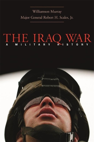 Паперова книга «The Iraq War: A Military History», авторів Роберт Г. Скейлз-молодший, Вільямсон Мюррей - фото №1
