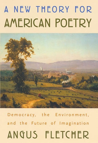 Бумажная книга «A New Theory for American Poetry: Democracy, the Environment, and the Future of Imagination», автор Ангус Флетчер - фото №1