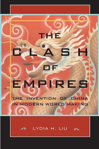 Бумажная книга «The Clash of Empires: The Invention of China in Modern World Making», автор Лидия Х. Лю - фото №1