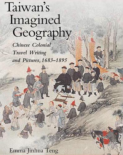 Бумажная книга «Taiwan’s Imagined Geography: Chinese Colonial Travel Writing and Pictures, 1683–1895», автор Эмма Цзиньхуа Тэн - фото №1