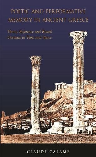 [object Object] «Poetic and Performative Memory in Ancient Greece: Heroic Reference and Ritual Gestures in Time and Space», автор Клод Каламе - фото №1