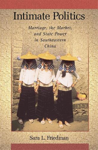 Бумажная книга «Intimate Politics: Marriage, the Market, and State Power in Southeastern China», автор Сара Л. Фридман - фото №1