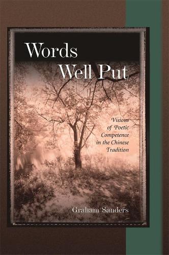 Бумажная книга «Words Well Put: Visions of Poetic Competence in the Chinese Tradition», автор Грэм Сандерс - фото №1