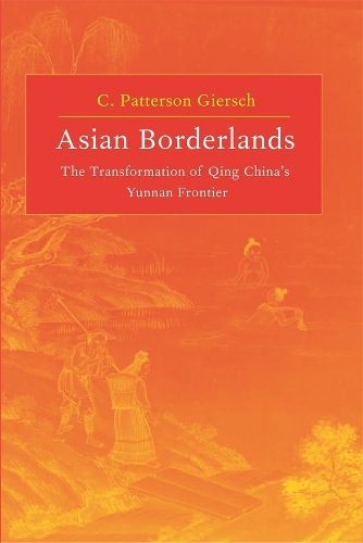 Бумажная книга «Asian Borderlands: The Transformation of Qing China's Yunnan Frontier», автор К. Паттерсон Гирш - фото №1