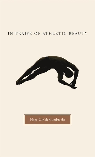 Бумажная книга «In Praise of Athletic Beauty», автор Ханс Ульрих Гумбрехт - фото №1