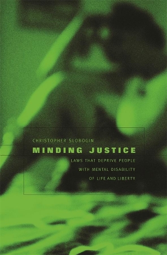 Бумажная книга «Minding Justice: Laws That Deprive People with Mental Disability of Life and Liberty», автор Кристофер Слобогин - фото №1