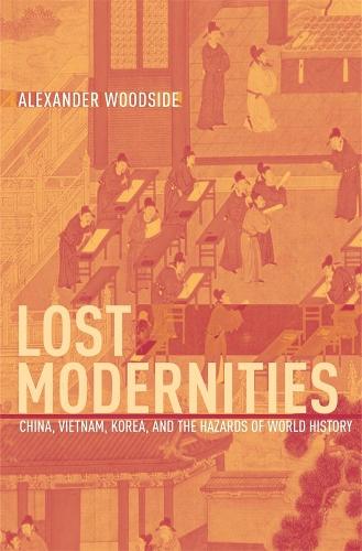 Бумажная книга «Lost Modernities: China, Vietnam, Korea, and the Hazards of World History», автор Александр Вудсайд - фото №1