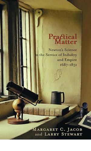Бумажная книга «Practical Matter: Newton’s Science in the Service of Industry and Empire, 1687–1851», авторов Ларри Стюарт, Маргарет К. Джейкоб - фото №1