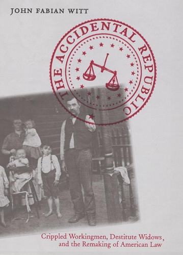 Бумажная книга «The Accidental Republic: Crippled Workingmen, Destitute Widows, and the Remaking of American Law», автор Джон Фабиан Витт - фото №1