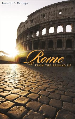 Паперова книга «Rome from the Ground Up», автор Джеймс Х. С. Макгрегор - фото №1