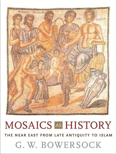 Бумажная книга «Mosaics as History: The Near East from Late Antiquity to Islam», автор Г. В. Бауэрсок - фото №1