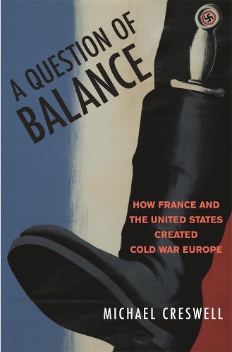 Бумажная книга «A Question of Balance: How France and the United States Created Cold War Europe», автор Майкл Кресвелл - фото №1