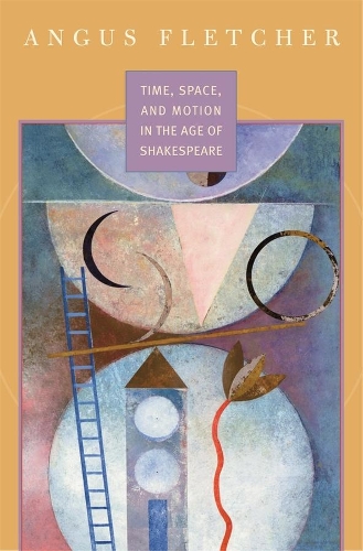 Бумажная книга «Time, Space, and Motion in the Age of Shakespeare», автор Ангус Флетчер - фото №1