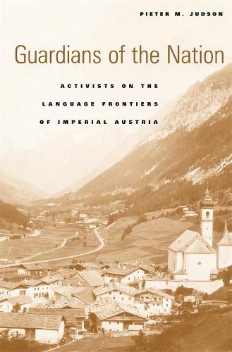 Бумажная книга «Guardians of the Nation: Activists on the Language Frontiers of Imperial Austria», автор Питер М. Джадсон - фото №1