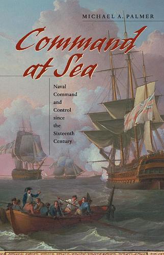 Бумажная книга «Command at Sea: Naval Command and Control since the Sixteenth Century», автор Майкл А. Палмер - фото №1