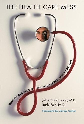 Бумажная книга «The Health Care Mess: How We Got Into It and What It Will Take To Get Out», авторов Джулиус Б. Ричмонд, Раши Файн - фото №1