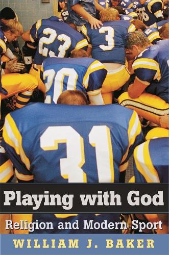 Бумажная книга «Playing with God: Religion and Modern Sport», автор Уильям Дж. Бейкер - фото №1