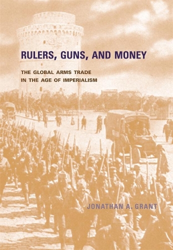 Бумажная книга «Rulers, Guns, and Money: The Global Arms Trade in the Age of Imperialism», автор Джонатан А. Грант - фото №1