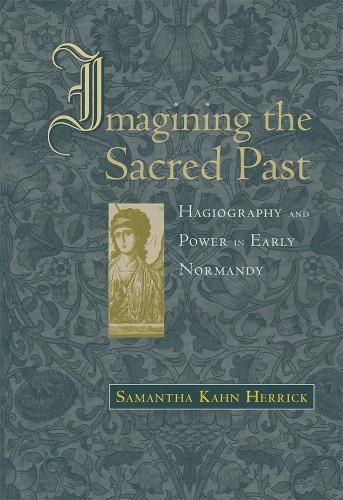 Паперова книга «Imagining the Sacred Past: Hagiography and Power in Early Normandy», автор Саманта Кан Херрік - фото №1