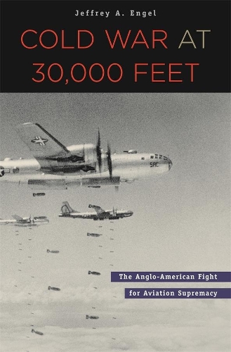 Бумажная книга «Cold War at 30,000 Feet: The Anglo-American Fight for Aviation Supremacy», автор Джеффри А. Энгель - фото №1
