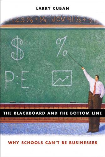 Паперова книга «The Blackboard and the Bottom Line: Why Schools Can't Be Businesses», автор Ларрі Кьюбан - фото №1