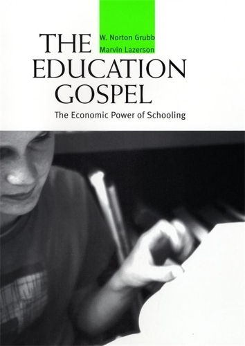 Бумажная книга «The Education Gospel: The Economic Power of Schooling», авторов Марвин Лазерсон, В. Нортон Грабб - фото №1