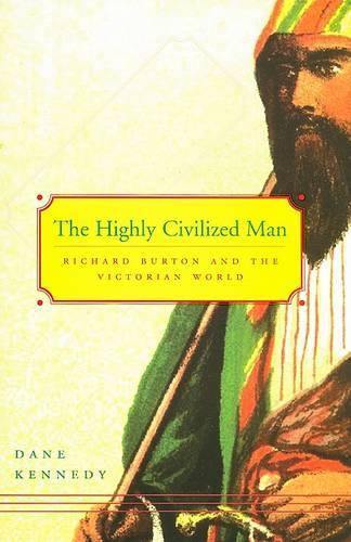 Бумажная книга «The Highly Civilized Man: Richard Burton and the Victorian World», автор Дэйн Кеннеди - фото №1