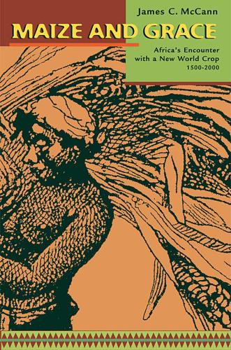 Паперова книга «Maize and Grace: Africa’s Encounter with a New World Crop, 1500–2000», автор Джеймс К. Макканн - фото №1