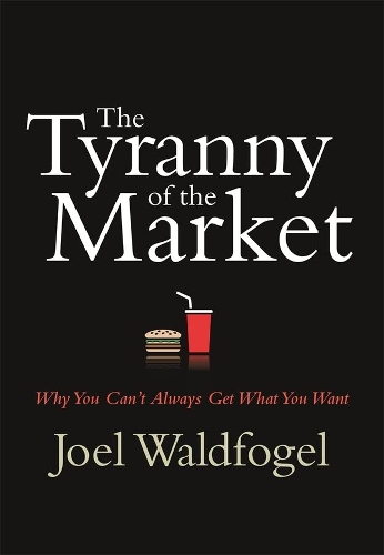 Бумажная книга «The Tyranny of the Market: Why You Can’t Always Get What You Want», автор Джоэл Вальдфогель - фото №1