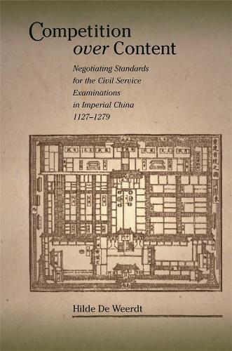 Бумажная книга «Competition over Content: Negotiating Standards for the Civil Service Examinations in Imperial China (1127–1279)», автор Хильде Де Веердт - фото №1