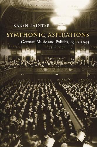 Бумажная книга «Symphonic Aspirations: German Music and Politics, 1900–1945», автор Карен Пейнтер - фото №1