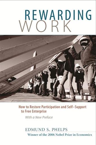 Бумажная книга «Rewarding Work: How to Restore Participation and Self-Support to Free Enterprise, With a New Preface», автор Эдмунд Фелпс - фото №1