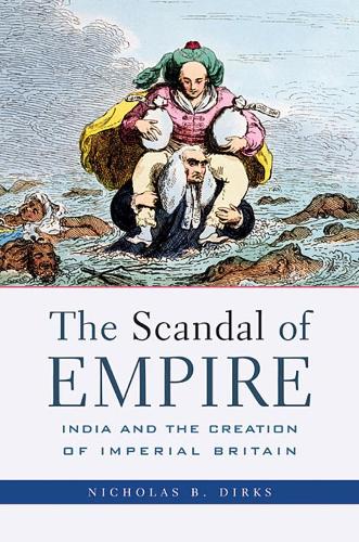 Бумажная книга «The Scandal of Empire: India and the Creation of Imperial Britain», автор Николас Б. Диркс - фото №1
