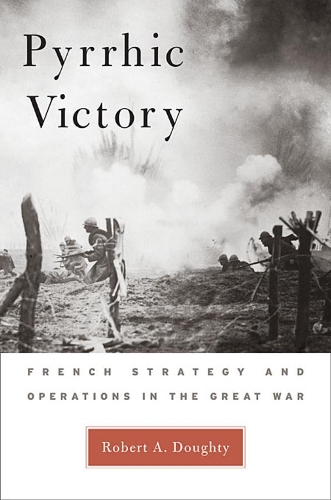 Бумажная книга «Pyrrhic Victory: French Strategy and Operations in the Great War», автор Роберт А. Доугти - фото №1