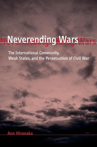Паперова книга «Neverending Wars: The International Community, Weak States, and the Perpetuation of Civil War», автор Енн Хіронака - фото №1