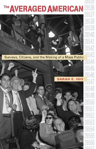 Бумажная книга «The Averaged American: Surveys, Citizens, and the Making of a Mass Public», автор Сара Э. Иго - фото №1