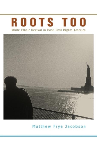 Бумажная книга «Roots Too: White Ethnic Revival in Post–Civil Rights America», автор Мэтью Фрай Джейкобсон - фото №1