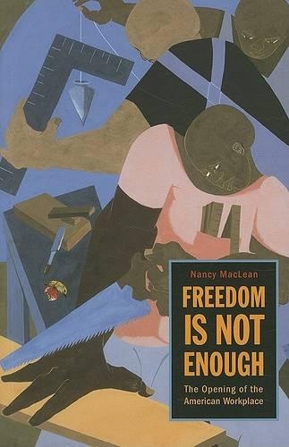 Паперова книга «Freedom Is Not Enough: The Opening of the American Workplace», автор Ненсі Маклін - фото №1